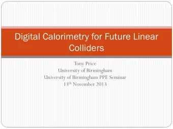 Digital Calorimetry for Future Linear  Colliders  Tony Price  University of Birmingham  University