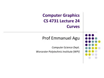 CS 4731 Lecture 24  Curves  Prof Emmanuel Agu  Computer Science Dept.  Worcester Polytechnic