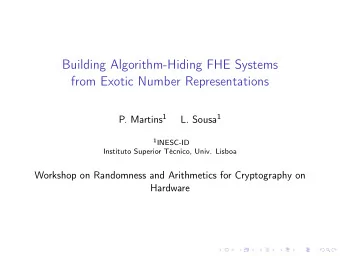 Building Algorithm-Hiding FHE Systems  from Exotic Number Representations P. Martins 1 L. Sousa 1 1