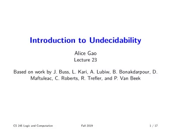 Introduction to Undecidability  Alice Gao  Lecture 23  Based on work by J. Buss, L. Kari, A. Lubiw,