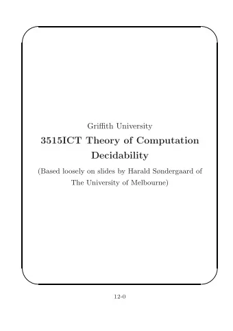 3515ICT Theory of Computation  Decidability  (Based loosely on slides by Harald Sndergaard of