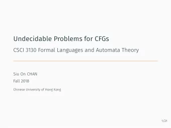 Undecidable Problems for CFGs  CSCI 3130 Formal Languages and Automata Theory  Siu On CHAN  Fall