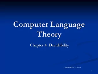 Computer Language  Theory  Chapter 4: Decidability  Last modified 3/29/20  1  Limitations of