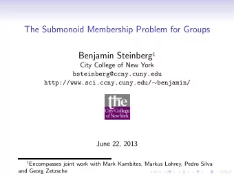 The Submonoid Membership Problem for Groups Benjamin Steinberg 1  City College of New York