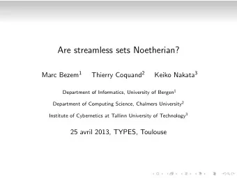 Are streamless sets Noetherian? Marc Bezem 1 Thierry Coquand 2 Keiko Nakata 3 Department of