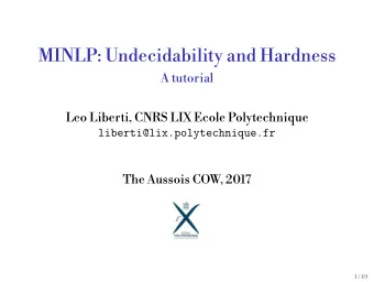 MINLP: Undecidability and Hardness  A tutorial  Leo Liberti, CNRS LIX Ecole Polytechnique