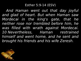And Haman went out that day joyful  and glad of heart. But when Haman saw  Mordecai in the king's