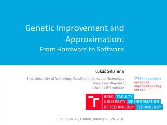 Genetic Improvement and  Approximation:  From Hardware to Software Luk Sekanina  Brno
