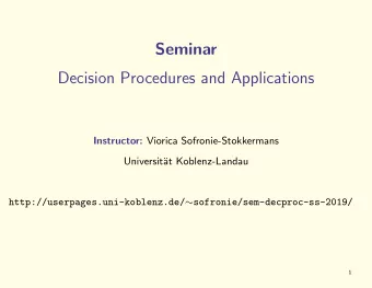 Seminar  Decision Procedures and Applications Instructor: Viorica Sofronie-Stokkermans  Universit