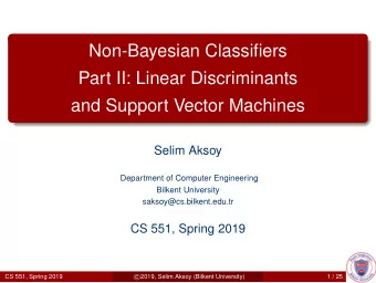 Non-Bayesian Classifiers  Part II: Linear Discriminants  and Support Vector Machines  Selim Aksoy