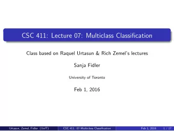CSC 411: Lecture 07: Multiclass Classification  Class based on Raquel Urtasun &amp; Rich Zemels