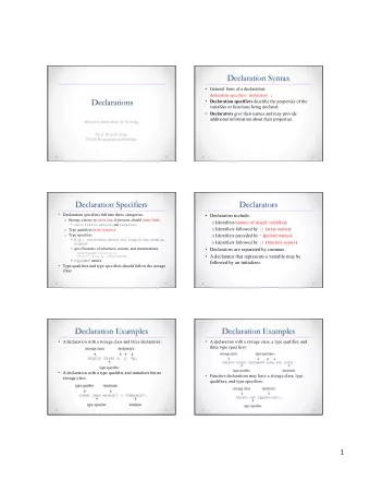 Declaration Syntax  General form of a declaration: declaration-specifiers declarators ;