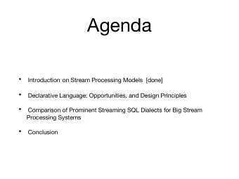 Agenda    Introduction on Stream Processing Models  [done]    Declarative Language: