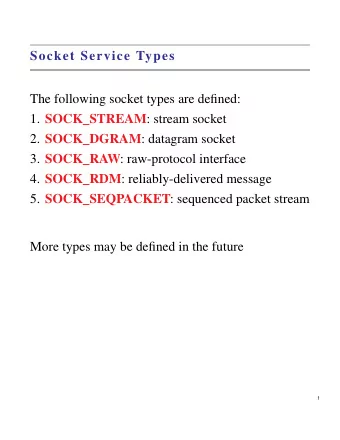 Socket Service Types  The following socket types are defined: 1. SOCK_STREAM : stream socket 2.