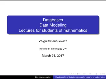 Databases  Data Modeling  Lectures for students of mathematics  Zbigniew Jurkiewicz  Institute of
