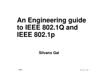 An Engineering guide  to IEEE 802.1Q and  IEEE 802.1p  Silvano Gai  1/6/99  Silvano Gai - 1998  1