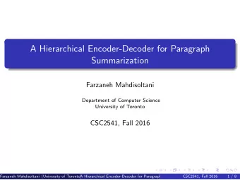 A Hierarchical Encoder-Decoder for Paragraph  Summarization  Farzaneh Mahdisoltani  Department of