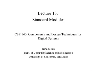 Lecture 13:  Standard Modules  CSE 140: Components and Design Techniques for  Digital Systems  Diba