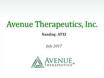 Avenue Therapeutics, Inc.  Nasdaq: ATXI  July 2017  Forward Looking Statements  Statements in this