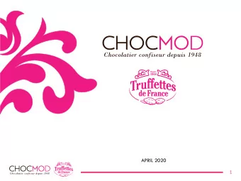APRIL 2020  1  CHOCMOD:  CH  CMOD: The French Truffles Global Leader  FAMILY BUSINESS SINCE 1948