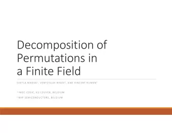 Decomposition of Permutations in a Finite Field SVETLA NIKOVA 1 , VENTZISLAV NIKOV 2 , AND VINCENT
