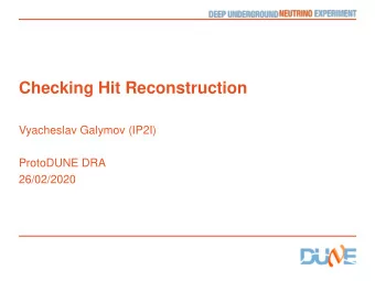 Checking Hit Reconstruction  Vyacheslav Galymov (IP2I)  ProtoDUNE DRA  26/02/2020  Introduction