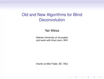Old and New Algorithms for Blind  Deconvolution  Yair Weiss  Hebrew University of Jerusalem  joint