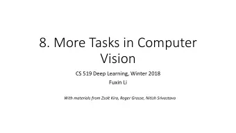 8. More Tasks in Computer  Vision  CS 519 Deep Learning, Winter 2018  Fuxin Li  With materials from