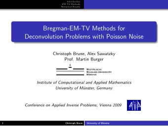 Bregman-EM-TV Methods for  Deconvolution Problems with Poisson Noise  Christoph Brune, Alex