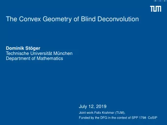 The Convex Geometry of Blind Deconvolution  Dominik Stger  Technische Universitt Mnchen