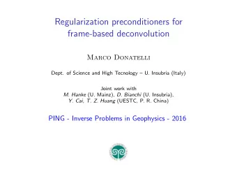 Regularization preconditioners for  frame-based deconvolution  Marco Donatelli  Dept. of Science