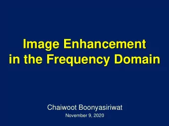 Image Enhancement  in the Frequency Domain  Chaiwoot Boonyasiriwat  November 9, 2020  Discrete