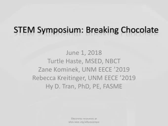 STEM Symposium: Breaking Chocolate  June 1, 2018  Turtle Haste, MSED, NBCT Zane Kominek, UNM EECE