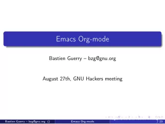 Emacs Org-mode  Bastien Guerry  bzg@gnu.org  August 27th, GNU Hackers meeting  August 27th, GNU