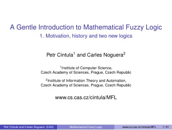 A Gentle Introduction to Mathematical Fuzzy Logic  1. Motivation, history and two new logics Petr