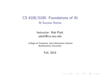 CS 4100/5100: Foundations of AI  AI Success Stories  Instructor: Rob Platt  rplatt@ccs.neu.edu