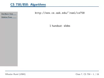 CS 758/858: Algorithms  http://www.cs.unh.edu/~ruml/cs758  Red-Black Trees  Deletion Fixup  1