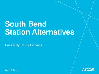 South Bend  Station Alternatives  Feasibility Study Findings  April 19, 2018  AECOM Scope for City