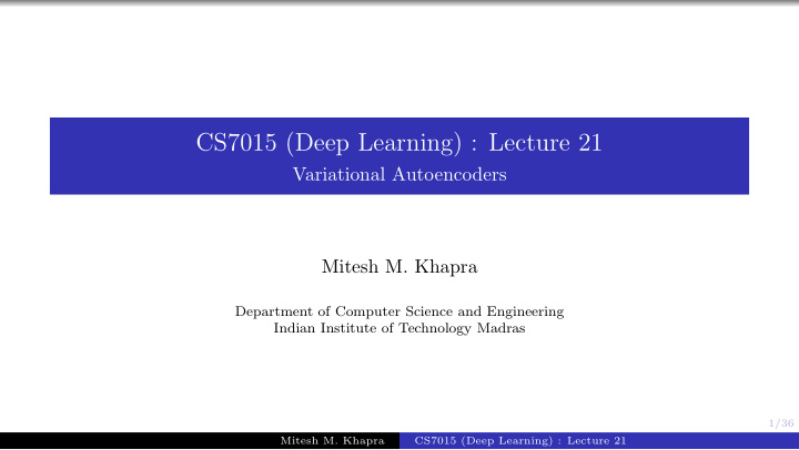 cs7015 deep learning lecture 21