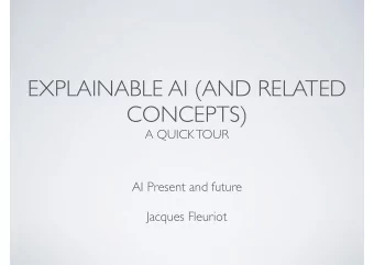 EXPLAINABLE AI (AND RELATED  CONCEPTS)  A QUICK TOUR  AI Present and future  Jacques Fleuriot