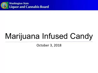 Marijuana Infused Candy  October 3, 2018  Area of Concern:  Recently concerns have been raised by