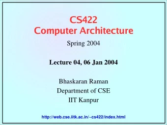 CS422  Computer Architecture  Spring 2004  Lecture 04, 06 Jan 2004  Bhaskaran Raman  Department of