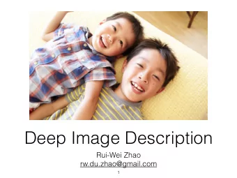 Deep Image Description  Rui-Wei Zhao  rw.du.zhao@gmail.com  1  Outline  Generating descriptions