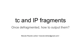 tc and IP fragments  Once defragmented, how to output them?  Marcelo Ricardo Leitner