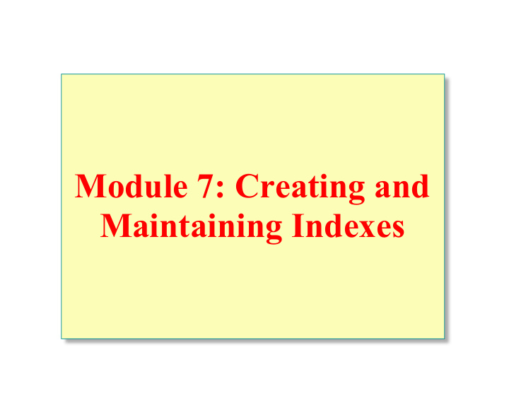 module 7 creating and maintaining indexes overview