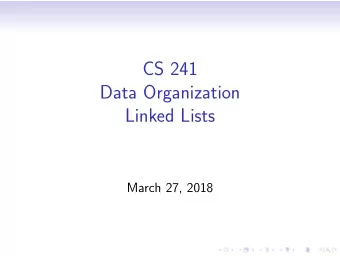 CS 241  Data Organization  Linked Lists  March 27, 2018  Linked List  A  B  C  D  E  NULL  A