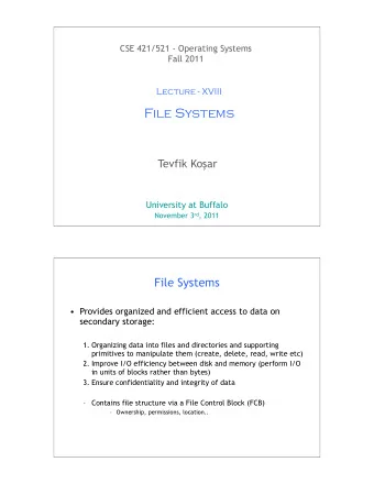 File Systems Tevfik Ko  ar  University at Buffalo November 3 rd , 2011  1  File Systems