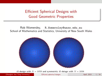 Efficient Spherical Designs with  Good Geometric Properties  Rob Womersley,