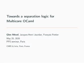 Towards a separation logic for  Multicore OCaml Glen Mvel , Jacques-Henri Jourdan, Franois