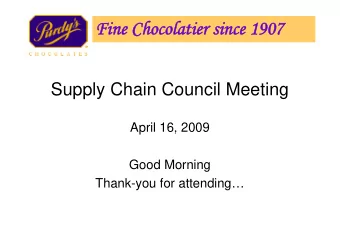 Fin  Fine Cho  Chocolatier  colatier sinc  since 1907  907  Supply Chain Council Meeting  April 16,